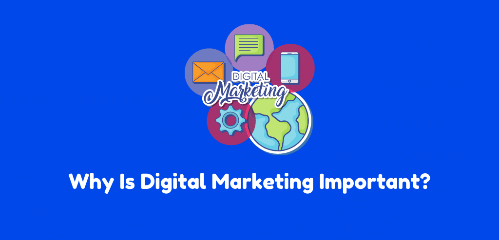 Why Is Digital Marketing Important