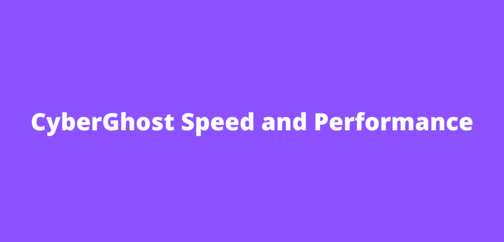 CyberGhost Speed and Performance