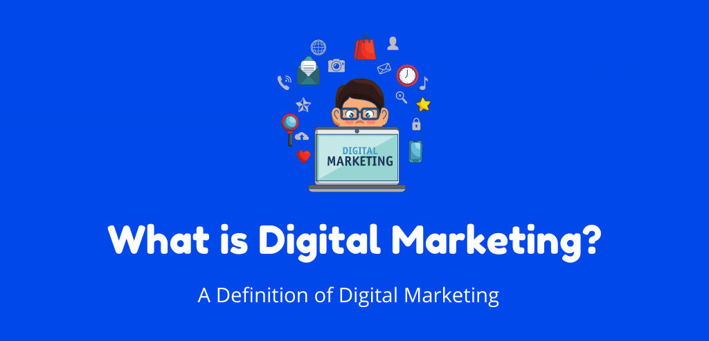 What is Digital Marketing - A Definition of Digital Marketing