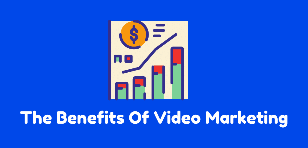 Benefits Of Video Marketing