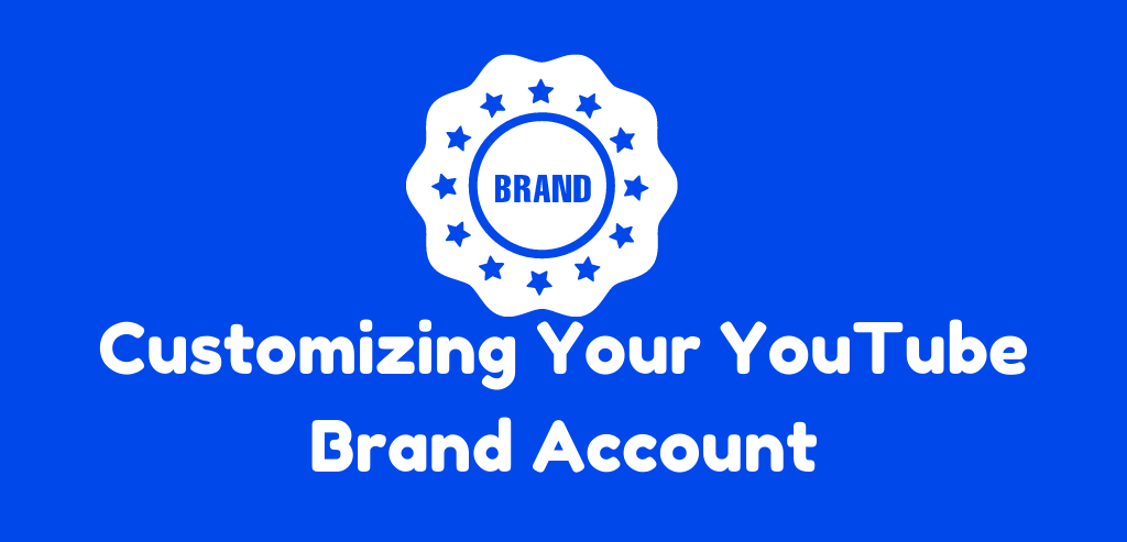 Customizing Your YouTube Brand Account