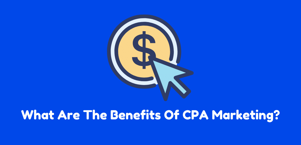 What Are The Benefits Of CPA Marketing
