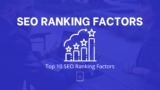Top 10 SEO Ranking Factors You Should Know